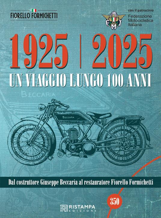 1925-2025 Un viaggio lungo 100 anni. Dal costruttore Giuseppe Beccaria al restauratore Fiorello Formichetti. Ediz. illustrata - Fiorello Formichetti - copertina