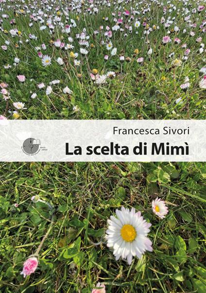 La scelta di Mimì - Francesca Sivori - ebook
