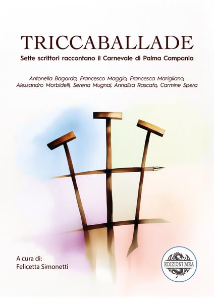 Triccaballade. Sette scrittori raccontano il Carnevale di Palma Campania - Antonella Bagorda,Francesco Maggio,Francesca Marigliano - copertina