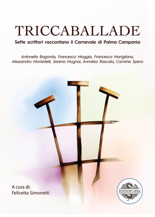 Triccaballade. Sette scrittori raccontano il Carnevale di Palma Campania - Antonella Bagorda,Francesco Maggio,Francesca Marigliano - copertina