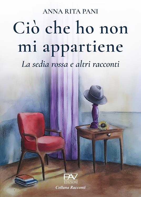 Ciò che ho non mi appartiene. La sedia rossa e altri racconti - Anna Rita Pani - copertina