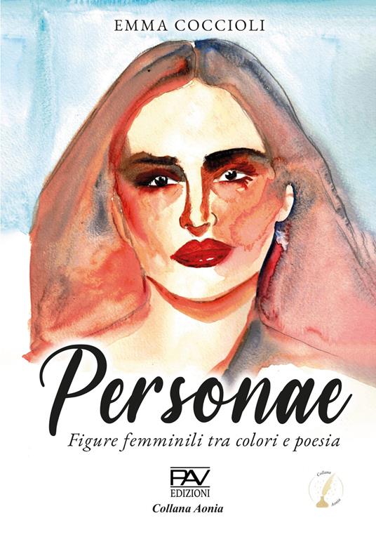 Personae. Figure femminili tra colori e poesia. Ediz. illustrata - Emma Coccioli - copertina