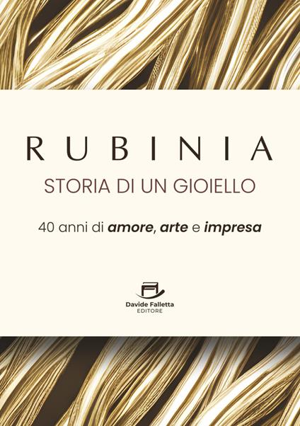 Rubinia, la storia di un gioiello. 40 anni di amore, arte e impresa. Il racconto di un brand italiano - Roberto Ricci - copertina