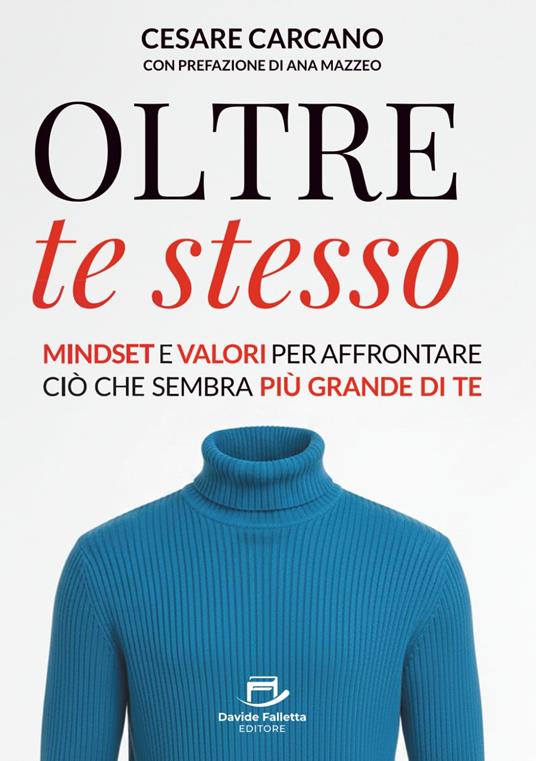 Oltre te stesso. Mindset e valori per affrontare ciò che sembra più grande di te - Cesare Carcano - copertina
