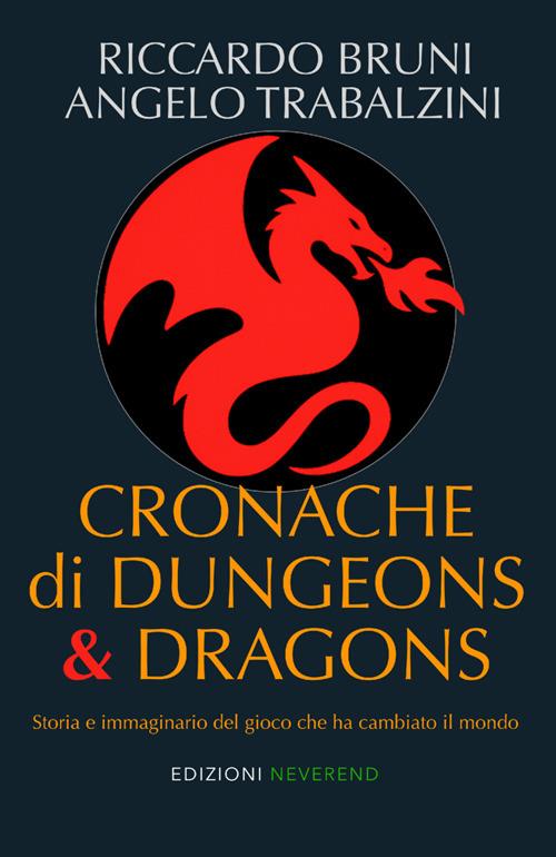 Cronache di Dungeons & Dragons. Storia e immaginario del gioco che ha cambiato il mondo - Riccardo Bruni,Angelo Trabalzini - copertina