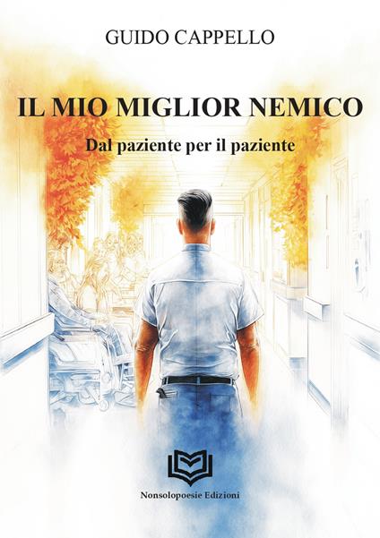 Il miglior nemico. Dal paziente per il paziente - Guido Cappello - copertina
