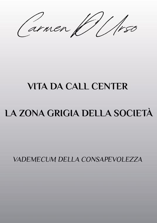 Vita da call center: la zona grigia della società. Vademecum della consapevolezza - Carmen D'Urso - copertina