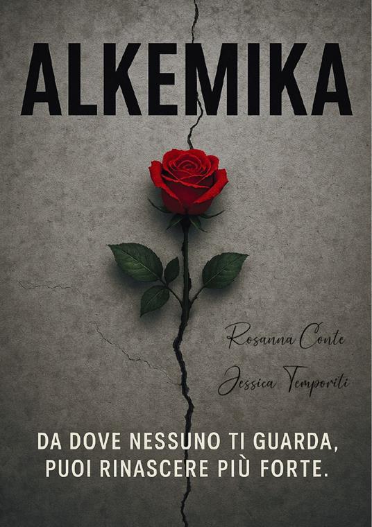 Alkemika. Da dove nessuno ti guarda, puoi rinascere più forte - Jessica Temporiti,Rosanna Conte - copertina