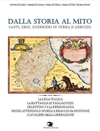 Dalla storia al mito. Santi, eroi, guerrieri in terra d'Abruzzo - Antonio Di Loreto,Gabriele Di Camillo,Angelo De Nicola - copertina