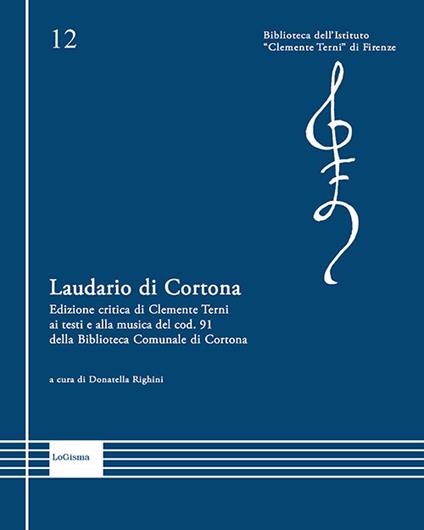 Laudario di Cortona. Edizione critica di Clemente Terni ai testi e alla musica del cod. 91 della Biblioteca Comunale di Cortona. Ediz. critica - Clemente Terni - copertina