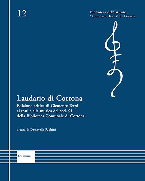 Laudario di Cortona. Edizione critica di Clemente Terni ai testi e alla musica del cod. 91 della Biblioteca Comunale di Cortona. Ediz. critica - Clemente Terni - copertina