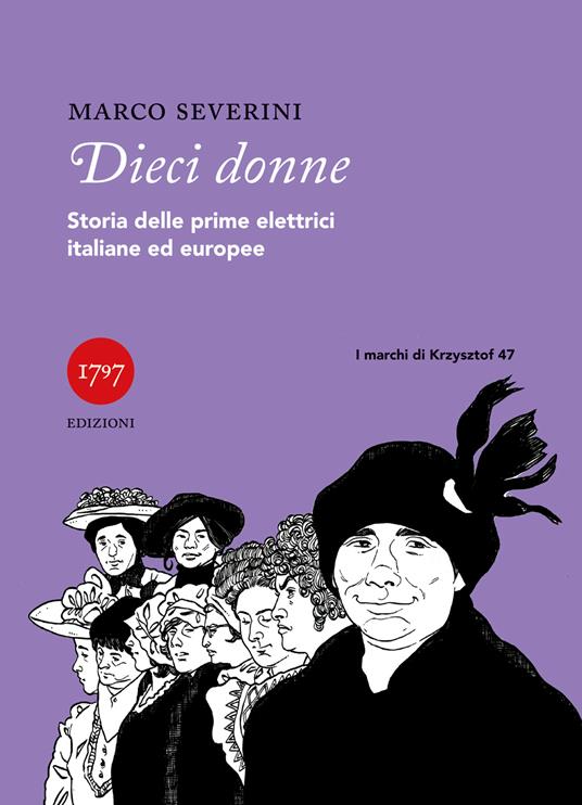 Dieci donne. Storie delle prime elettrici italiane ed europee - Marco Severini - copertina