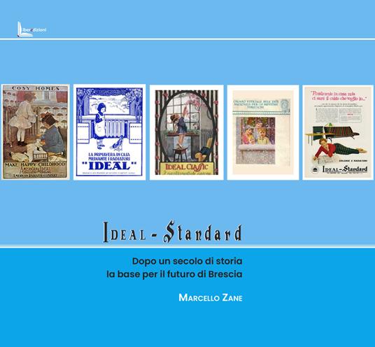 Ideal Standard. Dopo un secolo di storia la base per il futuro di Brescia - Marcello Zane - copertina