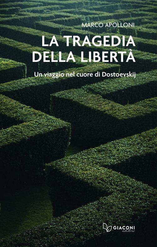 La tragedia della libertà. Un viaggio nel cuore di Dostoevskij - Marco Apolloni - copertina