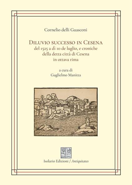 Diluvio successo in Cesena del 1525 a dì 10 de luglio, e croniche della detta città di Cesena in ottava rima - Cornelio delli Guasconi - copertina