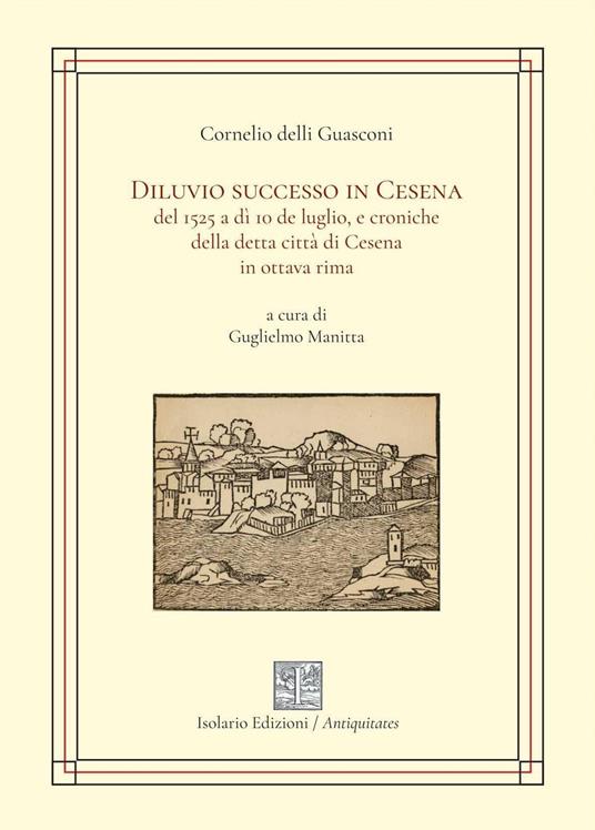 Diluvio successo in Cesena del 1525 a dì 10 de luglio, e croniche della detta città di Cesena in ottava rima - Cornelio delli Guasconi - copertina