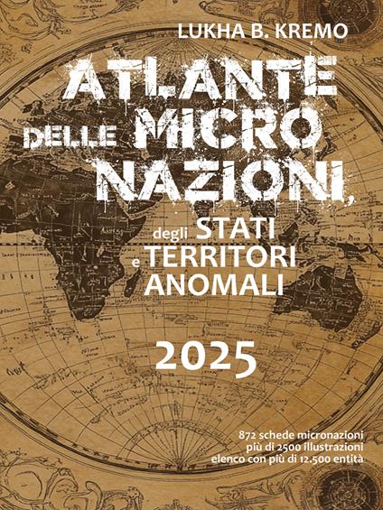 Atlante delle micronazioni, degli stati e dei territori autonomi. Ediz. illustrata - Lukha B. Kremo - copertina