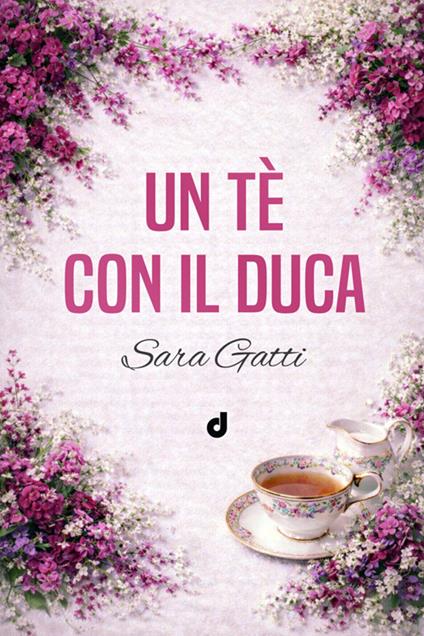 Un tè con il duca - Sara Gatti - ebook