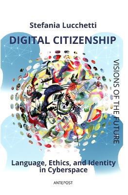 Digital Citizenship: Language, Ethics, and Identity in Cyberspace - Stefania Lucchetti - cover