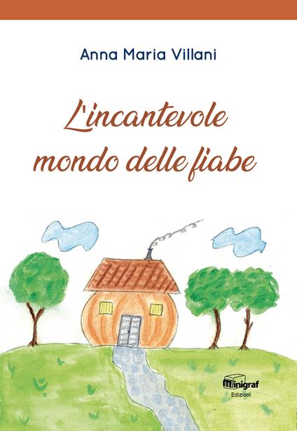 L'incantevole dmondo delle fiabe. Ediz. illustrata - Anna Maria Villani - copertina