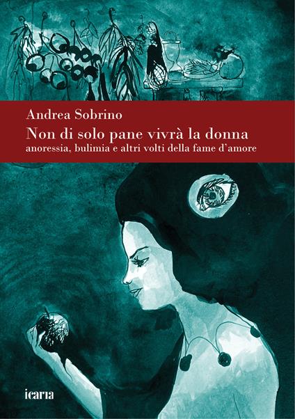 Non di solo pane vivrà la donna. Anoressia bulimia e altri volti della fame d'amore. Nuova ediz. - Andrea Sobrino - copertina