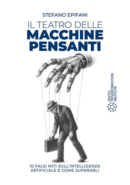 Il teatro delle macchine pensanti. 10 falsi miti sull'intelligenza artificiale e come superarli - Stefano Epifani - ebook
