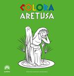 Colora Aretusa. Album da colorare. Ediz. italiana e inglese