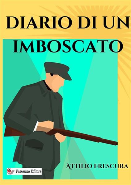 Diario di un imboscato. Nuova ediz. - Attilio Frescura - copertina