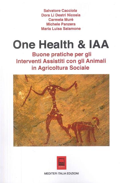 One Health & IAA. Buone pratiche per gli interventi assistiti con gli animali in agricoltura sociale. Ediz. illustrata - Salvatore Cacciola,Dora Li Destri Nicosia,Michele Panzera - copertina