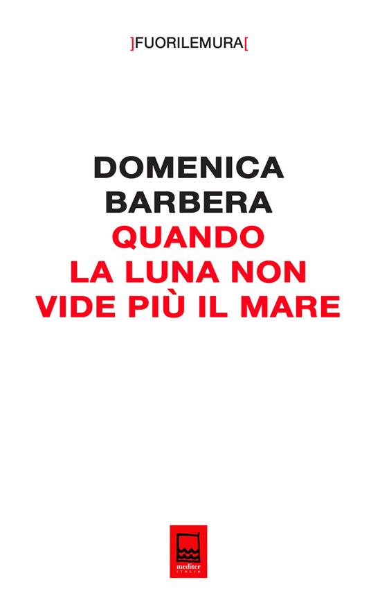 Quando la luna non vide più il mare. Le macerie sotto il prato di Palermo - Domenica Barbera - copertina