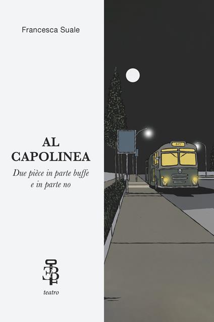 Al Capolinea. Due pièce in parte buffe e in parte no - Francesca Suale - copertina