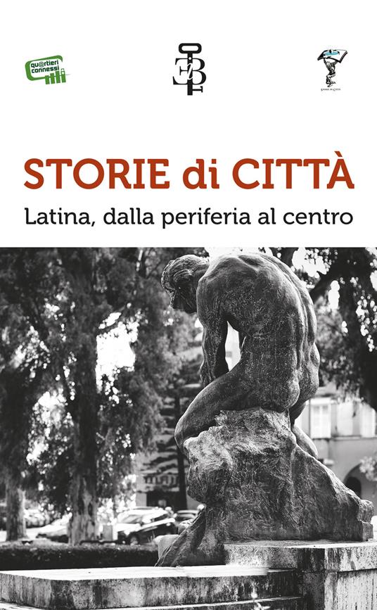 Storie di città. Latina, dalla periferia al centro - copertina