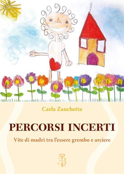 Percorsi incerti. Vite di madri tra l'essere grembo e arciere - Carla Zanchetta - copertina