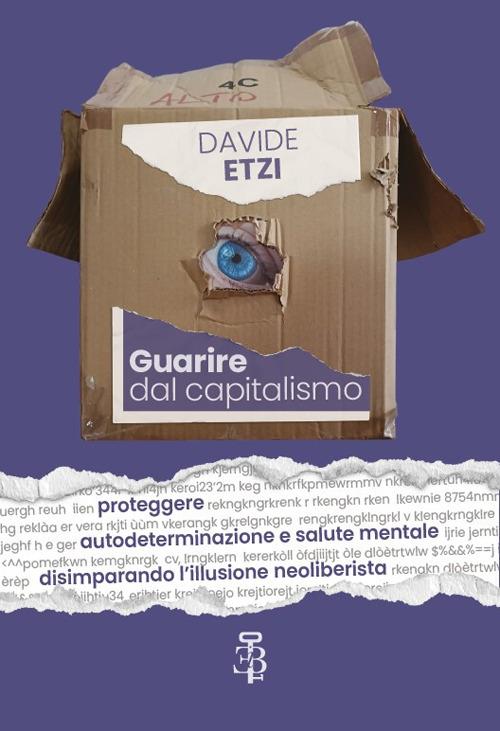 Guarire dal capitalismo. Proteggere autodeterminazione e salute mentale disimparando l’illusione neoliberista - Davide Etzi - copertina