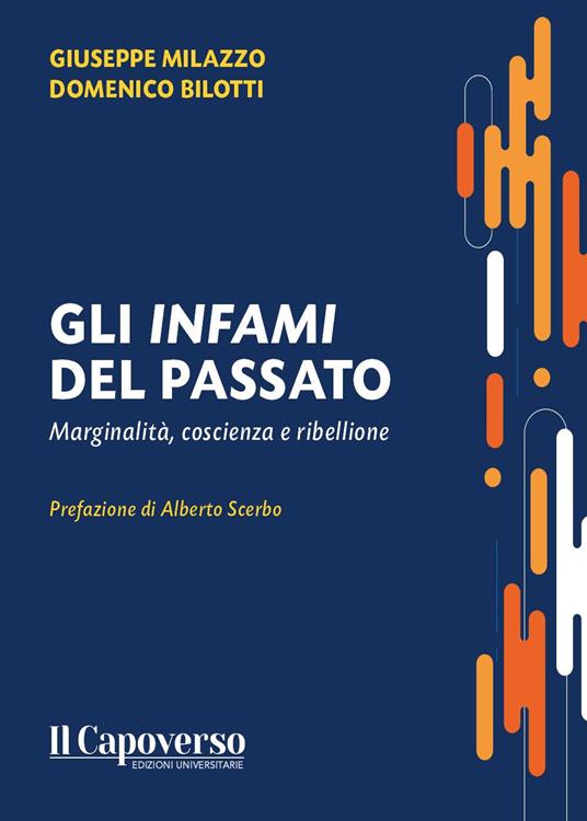 Gli infami del passato. Marginalità, coscienza e ribellione - Giuseppe Milazzo,Domenico Bilotti - copertina
