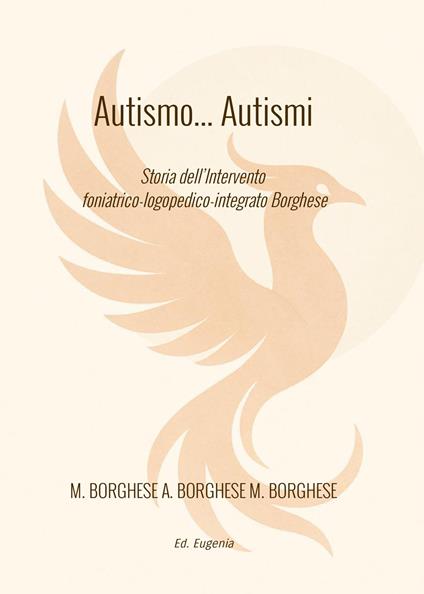 Autismo... autismi. Storia dell'intervento foniatrico-logopedico-integrato Borghese - Massimo Borghese,Alessandra Borghese,Marco Borghese - copertina