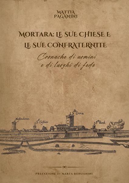 Mortara: le sue chiese e le sue confraternite. Cronache di uomini e di luoghi di fede - Mattia Paganini - copertina