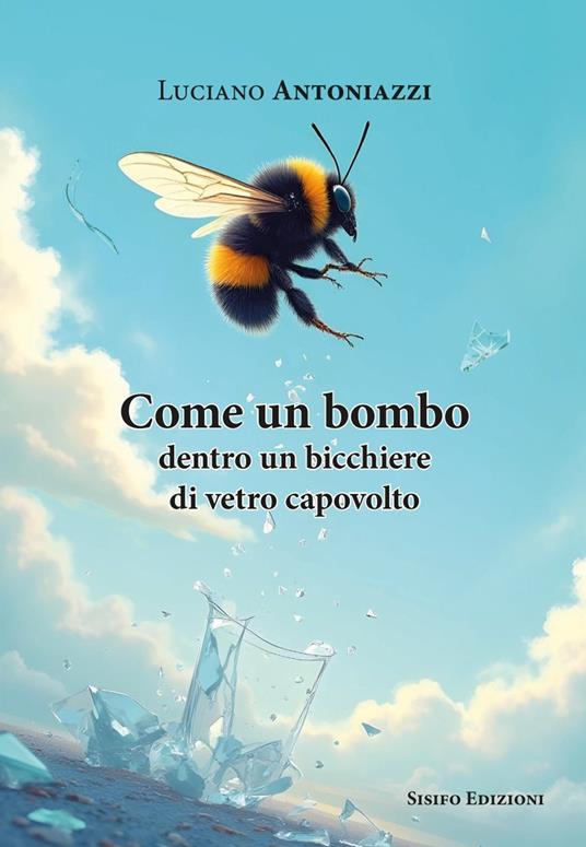 Come un bombo dentro un bicchiere di vetro capovolto - Luciano Antoniazzi - copertina