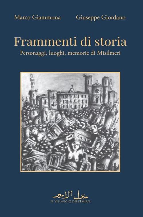 Frammenti di storia. Personaggi, luoghi, memorie di Misilmeri - Marco Giammona,Giuseppe Giordano - copertina
