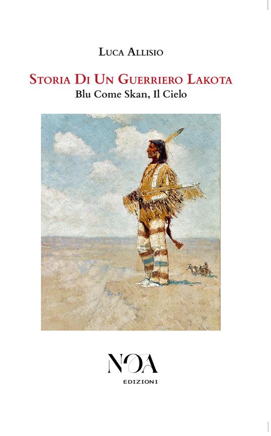 Storia di un guerriero Lakota. Blu come Skan, il cielo - Luca Allisio - copertina