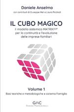 Il cubo magico. Il modello sistemico MATRIX329® per la continuità e l'evoluzione delle imprese familiari. Vol. 1: Basi teoriche e metodologiche e sistema famiglia