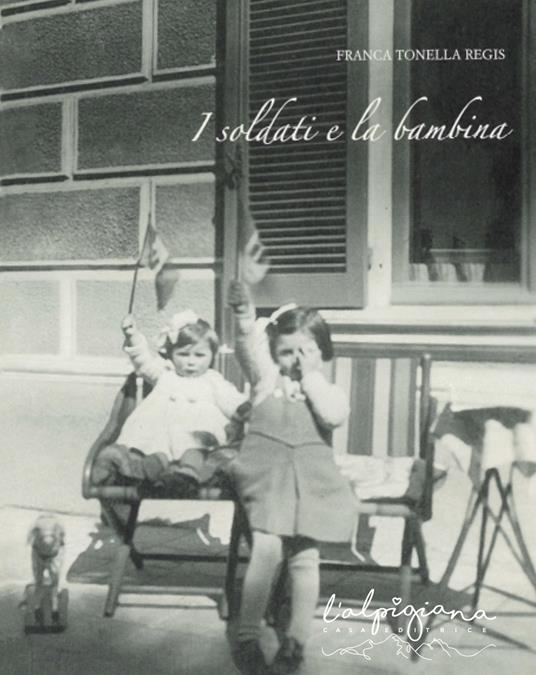 I soldati e la bambina - Franca Tonella Regis - copertina