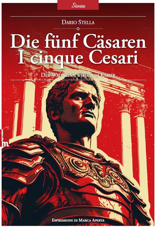 Die fünf Cäsaren. I cinque Cesari. La follia diventa imperatore. Ediz. bilingue - Dario Stella - copertina