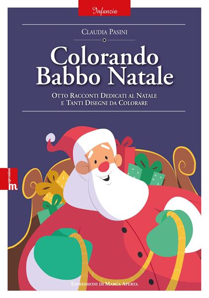 Colorando Babbo Natale. Otto racconti dedicati al natale e tanti disegni da colorare. Ediz. illustrata - Claudia Pasini - copertina