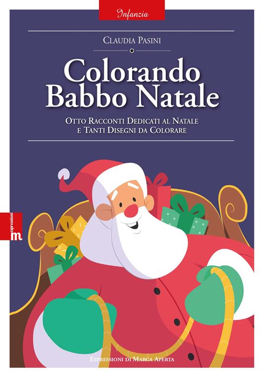 Colorando Babbo Natale. Otto racconti dedicati al natale e tanti disegni da colorare. Ediz. illustrata - Claudia Pasini - copertina