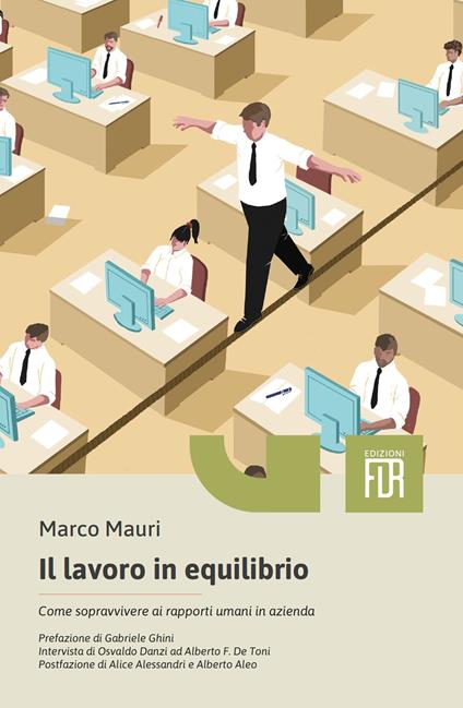 Il lavoro in equilibrio. Come sopravvivere ai rapporti umani in azienda - Marco Mauri - copertina
