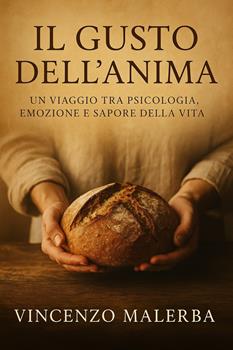 Libro Il gusto dell'anima. Un viaggio tra psicologia,vemozione e sapore della vita Vincenzo Malerba
