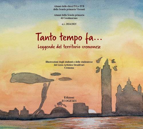 Tanto tempo fa.... Leggende dal territorio cremonese. Ediz. illustrata - copertina
