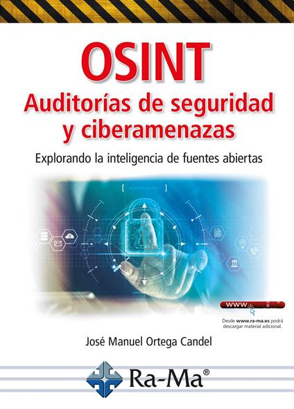 OSINT Auditorías de seguridad y ciberamenazas. Explorando la inteligencia de fuentes abiert