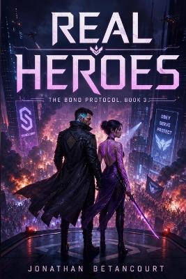 Real Heroes: The Bond Protocol, Book 3 - Jonathan Betancourt - cover